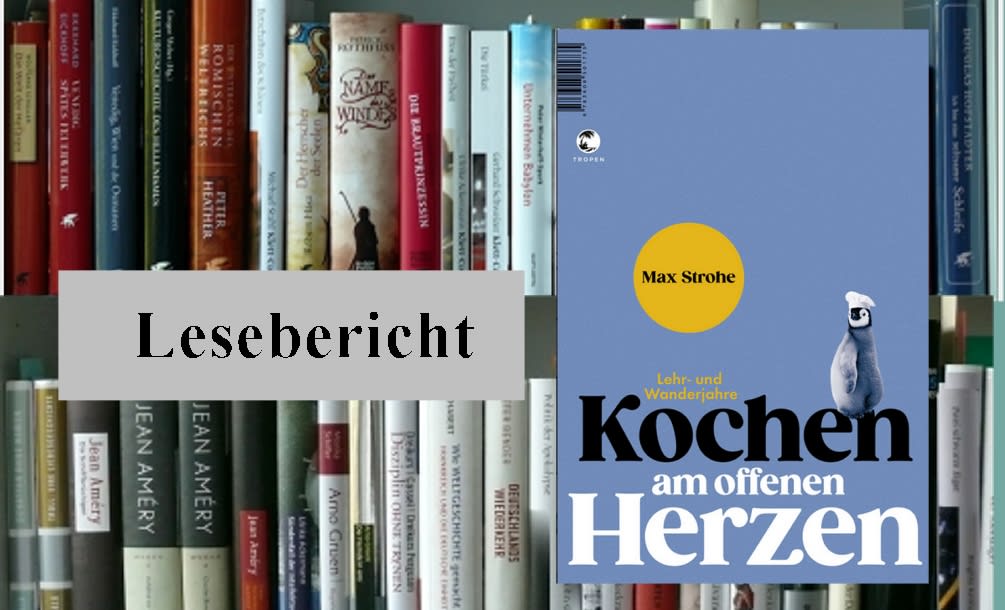 Lesebericht: Max Strohe, Kochen am offenen Herzen. Lehr und Wanderjahre