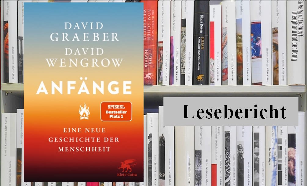 Lesebericht: David Graeber und David Wengrow, Anfänge. Eine neue Geschichte der Menschheit