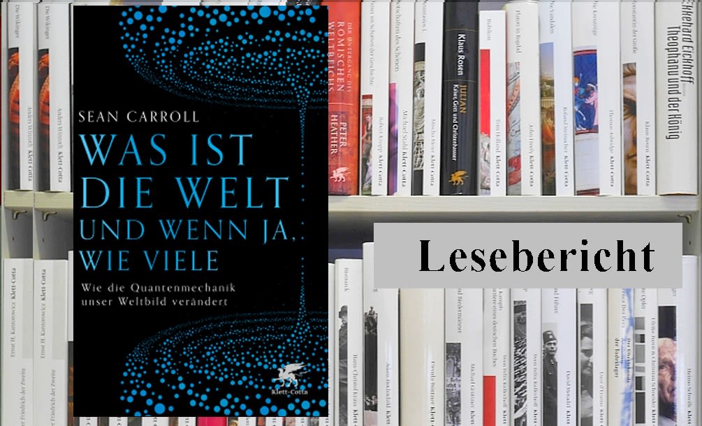 Lesebericht: Sean Carroll, Was ist die Welt und wenn ja, wie viele. Wie die Quantenmechanik unser Weltbild verändert