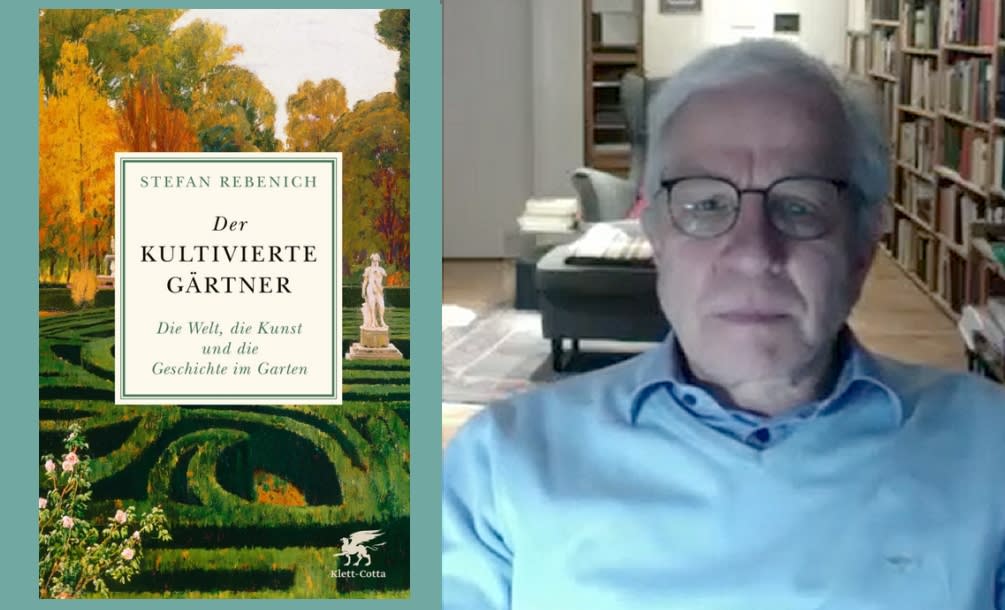 Nachgefragt und Lesebericht: Stefan Rebenich, Der kultivierte Gärtner. Die Welt, die Kunst und die Geschichte im Garten