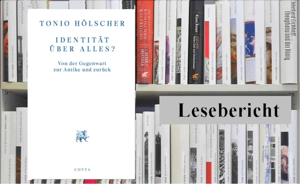 Lesebericht: Tonio Hölscher, Identität über alles? Von der Gegenwart zur Antike und zurück