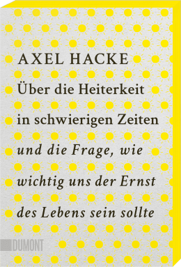 Über die Heiterkeit in schwierigen Zeiten und die Frage, wie wichtig uns der Ernst des Lebens sein sollte