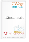 7 Wege aus der Einsamkeit und zu einem neuen Miteinander