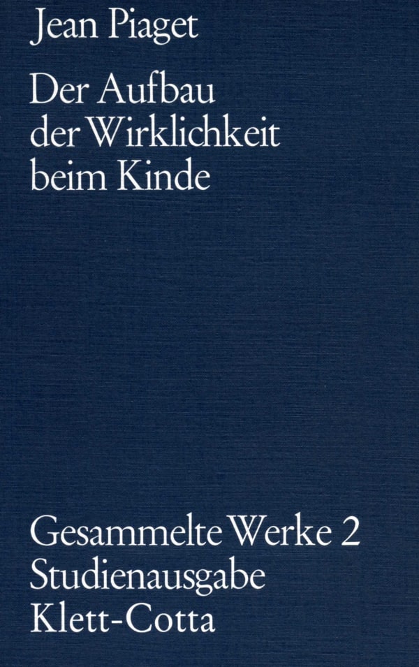 Gesammelte Werke / Der Aufbau der Wirklichkeit beim Kinde