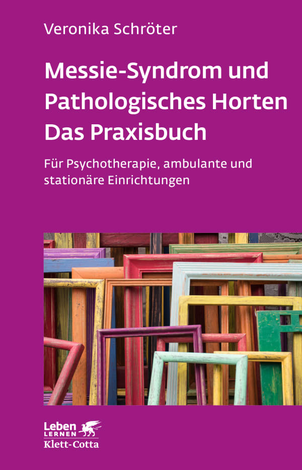 Messie-Syndrom und Pathologisches Horten – Das Praxisbuch