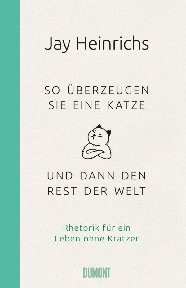 So überzeugen Sie eine Katze – und dann den Rest der Welt von Jay Heinrichs