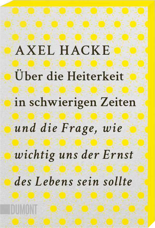 Über die Heiterkeit in schwierigen Zeiten und die Frage, wie wichtig uns der Ernst des Lebens sein sollte