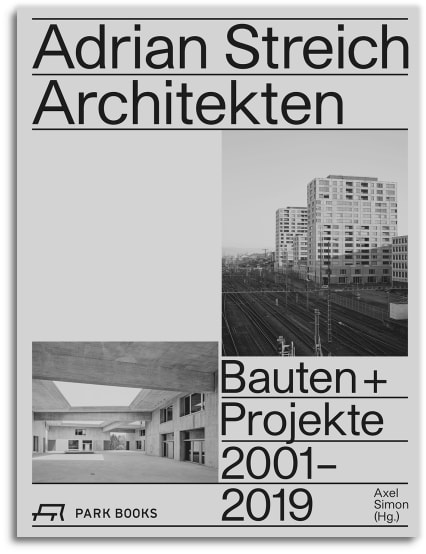 Adrian Streich Architekten. Bauten + Projekte 2001–2019