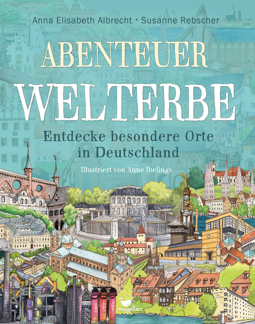 Cover Abenteuer Welterbe Entdecke besondere Orte in Deutschland Sachbilderbuch von Anna Elisabeth Albrecht, Susanne Rebscher und Anne Ibelings