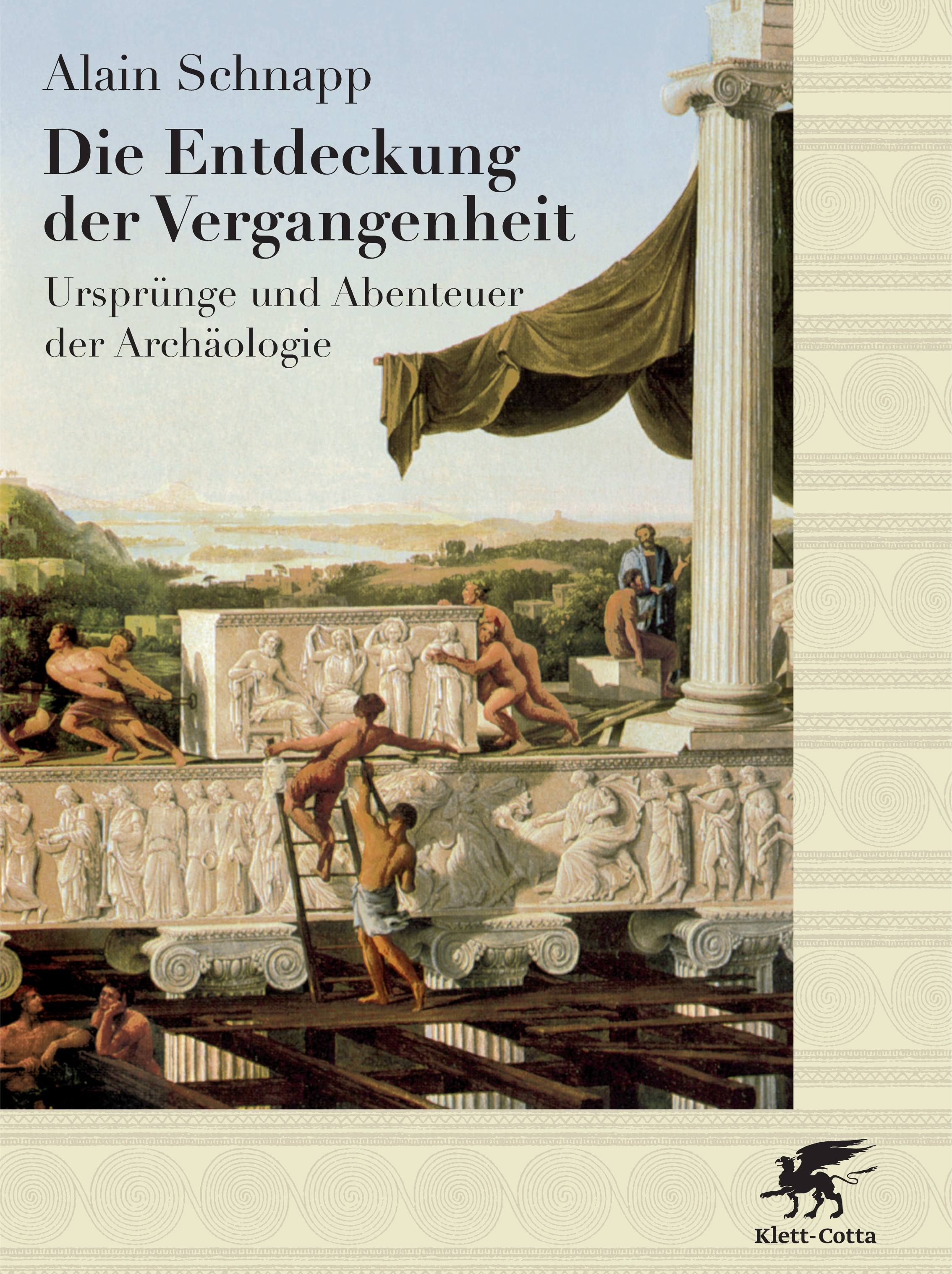 Die Entdeckung der Vergangenheit von Alain Schnapp | Klett-Cotta