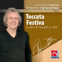 Toccata Festiva - The Wind Music of Jan Van der Roost Vol. 3