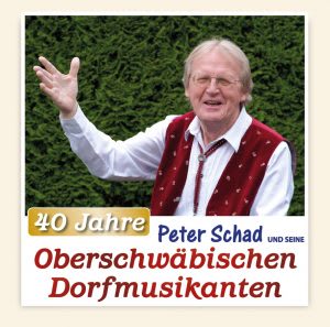 40 Jahre Peter Schad und seine<br>Oberschwäbischen Dorfmusikanten