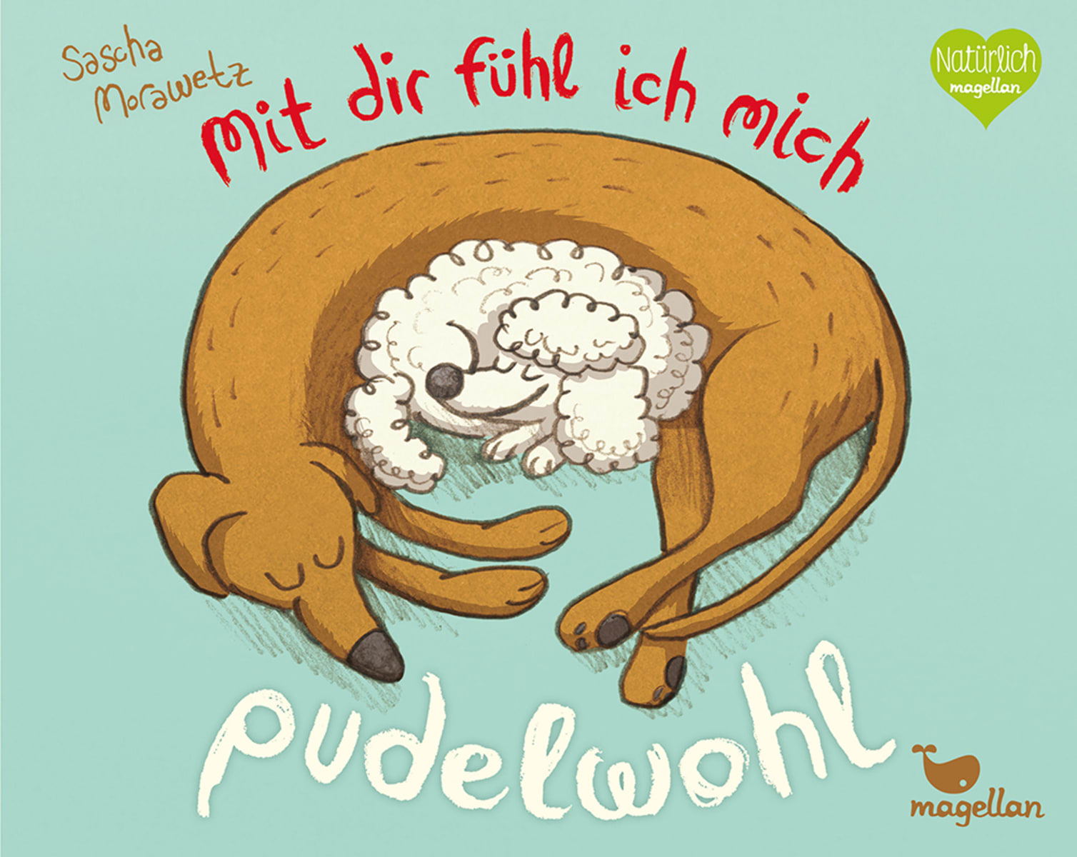 Mit dir fühl ich mich pudelwohl Magellan Verlag