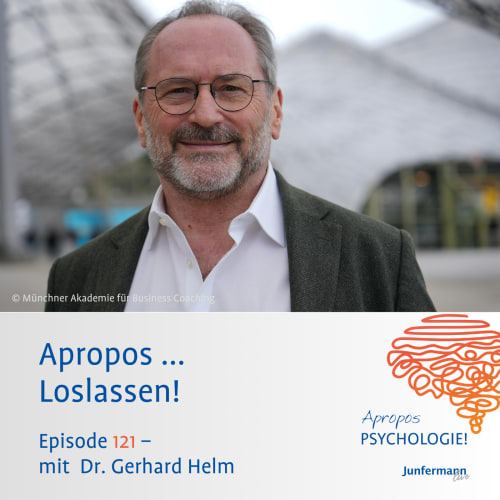 Ein Mann in weißem Hemd und graubraunem Sakko steht vor moderner Architektur. Unten steht: „Apropos ... Loslassen! Episode 121 – mit Dr. Gerhard Helm“. Rechts unten ist das Logo „Apropos PSYCHOLOGIE! Junfermann live“ mit einer stilisierten Gehirngrafik.