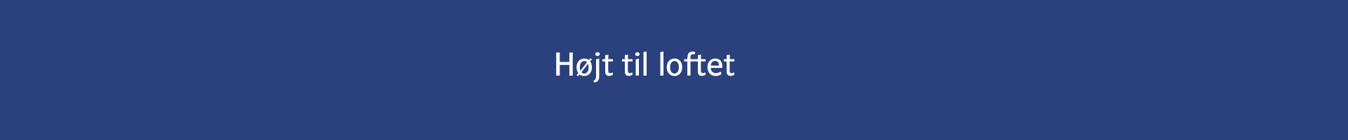 Højt til loftet