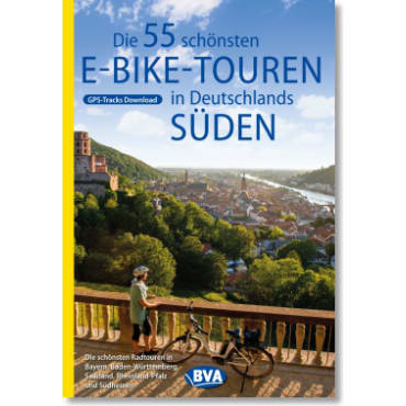 Cover: Die 55 schönsten E-Bike Touren in Deutschlands Süden