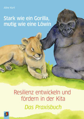 Stark wie ein Gorilla, mutig wie eine Löwin – Resilienz entwickeln und fördern in der Kita