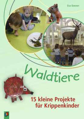 Waldtiere – 15 kleine Projekte für Krippenkinder