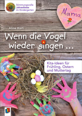 Wenn die Vögel wieder singen … – Kita-Ideen für Frühling, Ostern und Muttertag