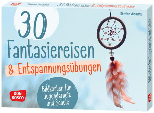 30 Fantasiereisen und Entspannungsübungen