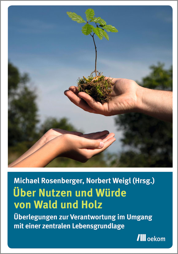 Cover: Über Nutzen und Würde von Wald und Holz