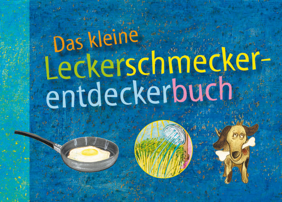 Cover: Das kleine Leckerschmeckerentdeckerbuch
