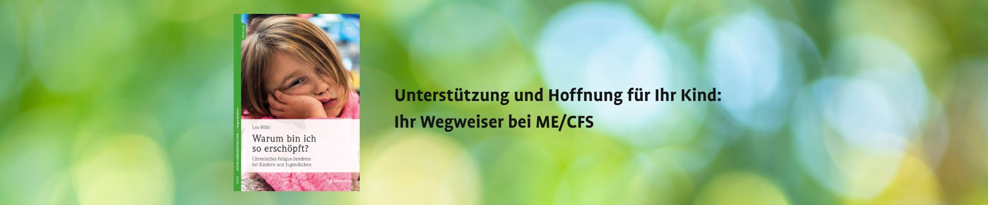 Buchcover mit dem Titel ‚Warum bin ich so erschöpft? Chronisches Fatigue-Syndrom bei Kindern und Jugendlichen‘ von Lea Höfel. Daneben steht der Text: ‚Unterstützung und Hoffnung für Ihr Kind: Ihr Wegweiser bei ME/CFS‘.