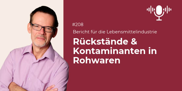 Podcast-Folge-208_Rückstände & Kontaminanten in Rohwaren: Worauf Sie aktuell und künftig achten sollten