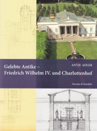 Cover Gelebte Antike – Friedrich Wilhelm IV. und Charlottenhof