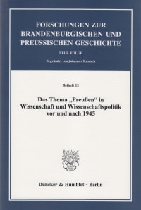 Cover Das Thema »Preußen« in Wissenschaft und Wissenschaftspolitik vor und nach 1945