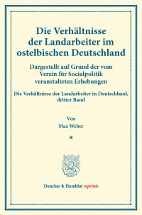 Cover Die Verhältnisse der Landarbeiter im ostelbischen Deutschland (Preußische Provinzen Ost- und Westpreußen, Pommern, Posen, Schlesien, Brandenburg, Großherzogtümer Mecklenburg, Kreis Herzogtum Lauenburg)