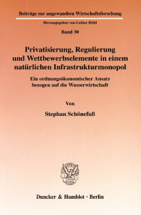 Cover Privatisierung, Regulierung und Wettbewerbselemente in einem natürlichen Infrastrukturmonopol