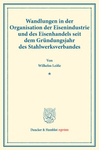 Cover Wandlungen in der Organisation der Eisenindustrie und des Eisenhandels seit dem Gründungsjahr des Stahlwerksverbandes