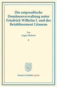 Cover Die ostpreußische Domänenverwaltung unter Friedrich Wilhelm I. und des Retablissement Litauens