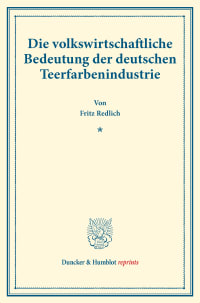 Cover Die volkswirtschaftliche Bedeutung der deutschen Teerfarbenindustrie