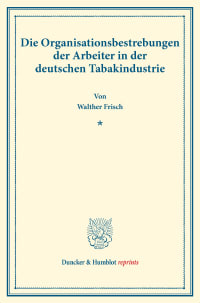 Cover Die Organisationsbestrebungen der Arbeiter in der deutschen Tabakindustrie