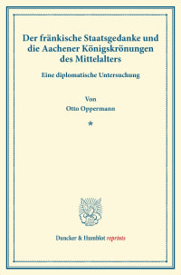 Cover Der fränkische Staatsgedanke und die Aachener Königskrönungen des Mittelalters