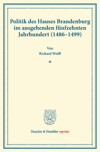 Cover Politik des Hauses Brandenburg im ausgehenden fünfzehnten Jahrhundert (1486–1499)