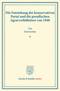 Cover Die Entstehung der konservativen Partei und die preußischen Agrarverhältnisse von 1848