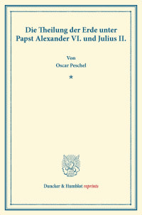 Cover Die Theilung der Erde unter Papst Alexander VI. und Julius II