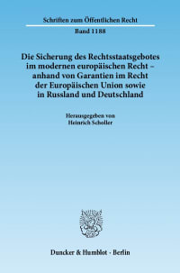 Cover Die Sicherung des Rechtsstaatsgebotes im modernen europäischen Recht - anhand von Garantien im Recht der Europäischen Union sowie in Russland und Deutschland