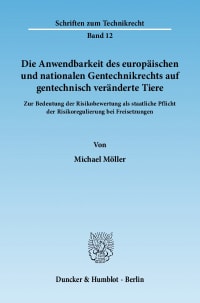 Cover Die Anwendbarkeit des europäischen und nationalen Gentechnikrechts auf gentechnisch veränderte Tiere