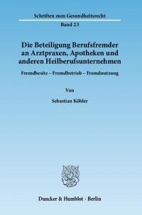 Cover Die Beteiligung Berufsfremder an Arztpraxen, Apotheken und anderen Heilberufsunternehmen