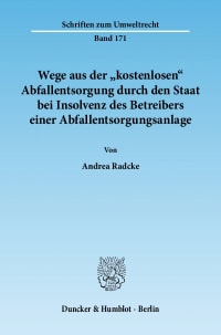 Cover Wege aus der »kostenlosen« Abfallentsorgung durch den Staat bei Insolvenz des Betreibers einer Abfallentsorgungsanlage