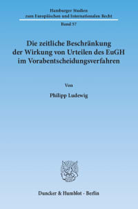 Cover Die zeitliche Beschränkung der Wirkung von Urteilen des EuGH im Vorabentscheidungsverfahren