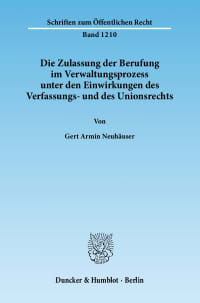 Cover Die Zulassung der Berufung im Verwaltungsprozess unter den Einwirkungen des Verfassungs- und des Unionsrechts