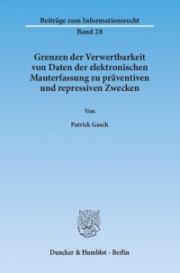 Cover Grenzen der Verwertbarkeit von Daten der elektronischen Mauterfassung zu präventiven und repressiven Zwecken