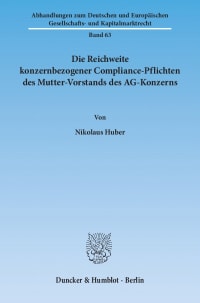 Cover Die Reichweite konzernbezogener Compliance-Pflichten des Mutter-Vorstands des AG-Konzerns