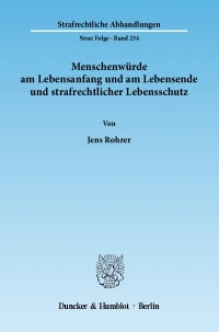 Cover Menschenwürde am Lebensanfang und am Lebensende und strafrechtlicher Lebensschutz