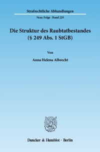 Cover Die Struktur des Raubtatbestandes (§ 249 Abs. 1 StGB)